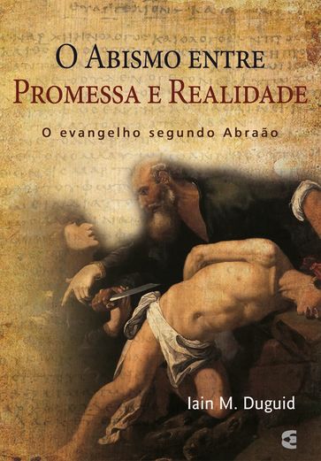 O abismo entre a promessa e a realidade - Iain M. Duguid