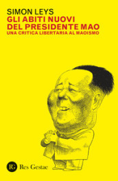 Gli abiti nuovi del presidente Mao. Una critica libertaria al maoismo