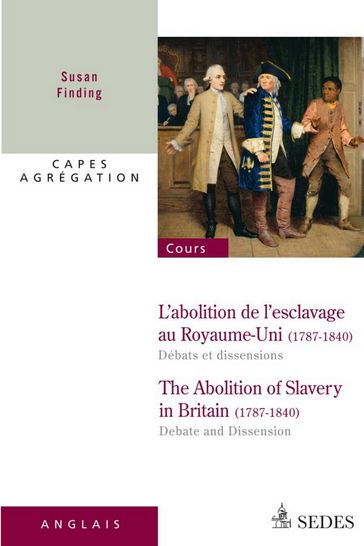 L'abolition de l'esclavage au Royaume-Uni 1787-1840 : débats et dissensions - Susan Finding