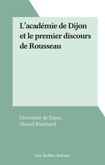 L'académie de Dijon et le premier discours de Rousseau - Marcel Bouchard