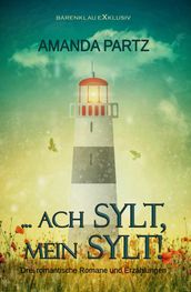 ... ach Sylt, mein Sylt! - Drei kurze romantische Romane und Erzählungen
