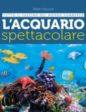 L acquario spettacolare. Tutto il fascino del mondo sommerxo