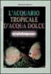 L acquario tropicale d acqua dolce. Guida all allestimento e alla gestione ottimale