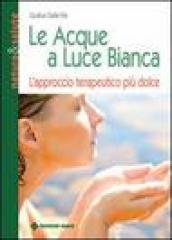 Le acque a luce bianca. L approccio terapeutico più dolce