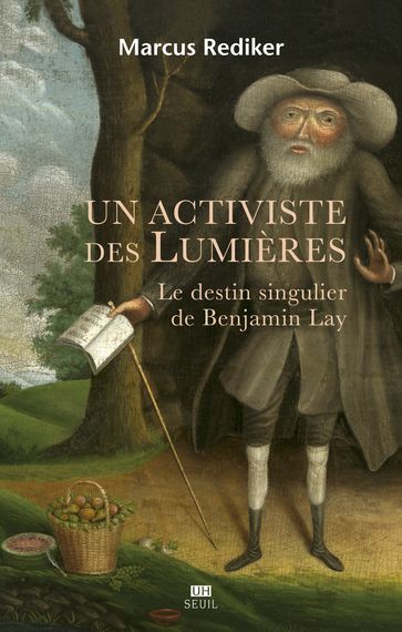 Un activiste des Lumières - Le destin singulier de Benjamin Lay - Marcus Rediker