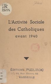 L activité sociale des Catholiques avant 1940