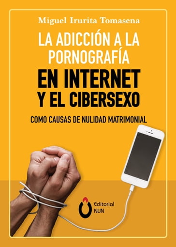 La adicción a la pornografía en Internet y el cibersexo como causas de nulidad matrimonial - Miguel Irurita Tomasena