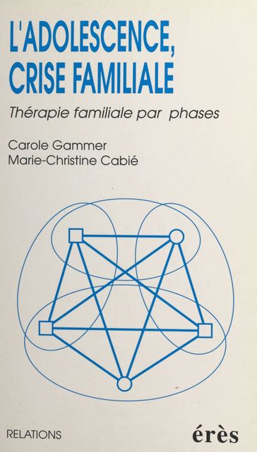 L'adolescence, crise familiale : thérapie familiale par phases - Carole Gammer