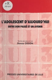 L adolescent d aujourd hui : entre son passé et un avenir