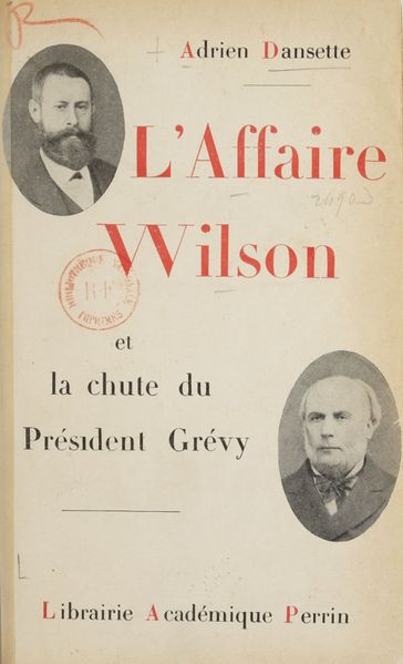 L'affaire Wilson et la chute de Président Grévy - Adrien Dansette