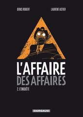 L affaire des affaires - Tome 2 - L enquête