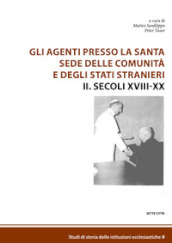 Gli agenti presso la Santa Sede delle comunità e degli Stati stranieri. 2: Secoli XVIII-XX