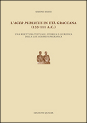 L ager publicus in età graccana (133-111 a.C.). Una rilettura testuale, storica e giuridica della lex agraria epigrafica