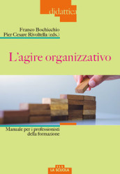 L agire organizzativo. Manuali per i professionisti della formazione