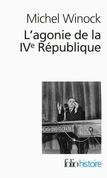 L'agonie de la IVe République, le 13 mai 1958 - Michel Winock