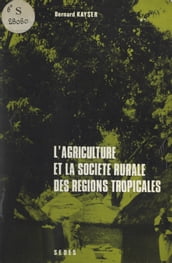 L agriculture et la société rurale des régions tropicales