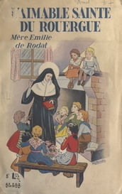 L aimable Sainte du Rouergue : Mère Émilie de Rodat