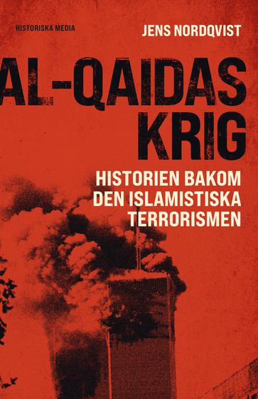 al-Qaidas krig : Historien bakom den islamistiska terrorismen - Jens Nordqvist