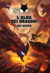 L alba dei dragoni. Lupo solitario. Serie Grande Maestro Kai. 18.