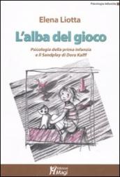 L alba del gioco. Psicologia della prima infanzia e il Sandplay di Dora Kalff