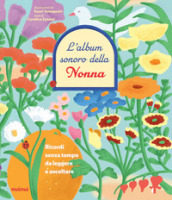 L album sonoro della nonna. Ricordi senza tempo da leggere.... Ediz. illustrata