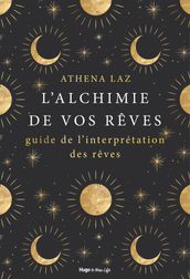 L alchimie de nos rêves - Maîtriser l art du rêvelucide et de l interprétation des rêves