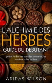 L alchimie des herbes: Guide du débutant