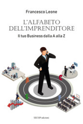 L alfabeto dell imprenditore. Il tuo business dalla A alla Z