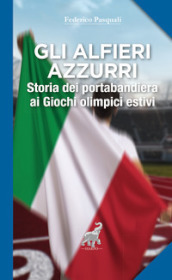 Gli alfieri azzurri. Storia dei portabandiera ai giochi olimpici estivi