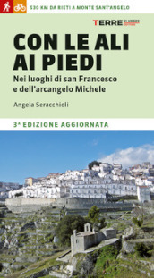 Con le ali ai piedi nei luoghi di san Francesco e dell arcangelo Michele