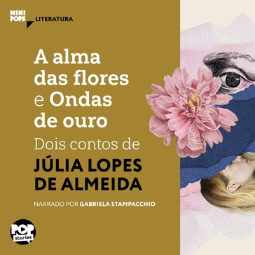 A alma das flores e Ondas de ouro - Pop Stories - Júlia Lopes de Almeida