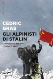 Gli alpinisti di Stalin. Evgenij e Vitalij Abalakov fra alpinismo di regime e terrore di massa