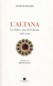 L altana. La dolce vita di Venezia 1899-1924