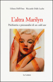 L altra Marilyn. Psichiatria e psicoanalisi di un cold case