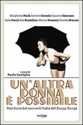 Un altra donna è possibile. Voci fuori dal coro nell Italia del bunga bunga