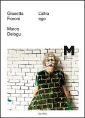 L altra ego. Giosetta Fioroni, Marco Delogu. Ediz. illustrata