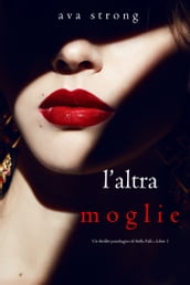 L altra moglie (Un thriller psicologico di Stella FallLibro 1)