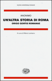 Un altra storia di Roma. Origo gentis Romanae. Testo latino a fronte