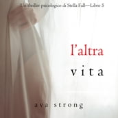 L altra vita (Un thriller psicologico di Stella FallLibro 5)