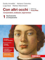 Con altri occhi Plus. Comprendere, analizzare, argomentare. Ediz. rossa. Per le Scuole superiori. Con e-book. Con espansione online. Vol. 1: Dal Duecento al Cinquecento