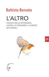 L altro. Viaggio nella differenza. L altro, il diverso, lo straniero nei Vangeli