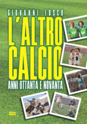 L altro calcio. Anni Ottanta e Novanta