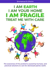 I am Earth I am Your Home I am Fragile: Treat Me With Care