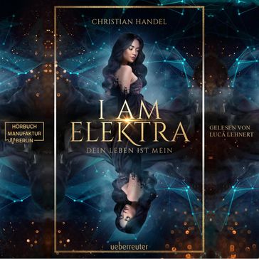 I am Elektra - Elektra-Dilogie - Dein Leben ist mein, Band 2 (ungekürzt) - Christian Handel