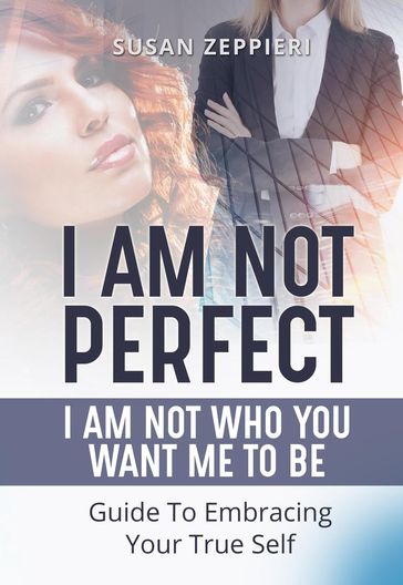 I am Not Perfect: I Am Not Who You Want Me to Be - Susan Zeppieri