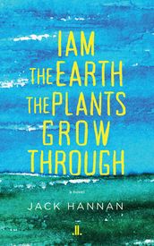 I am the Earth the Plants Grow Through