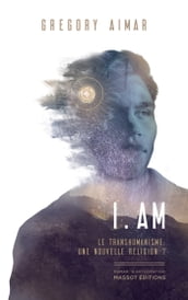 I am - Le transhumanisme, une nouvelle religion ?