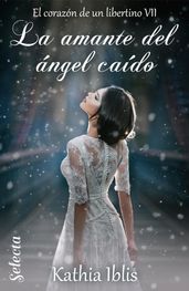 La amante del ángel caído (El corazón de un libertino 7)