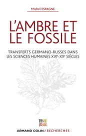 L ambre et le fossile - Transferts germano-russes dans les sciences humaines XIXe-XXe