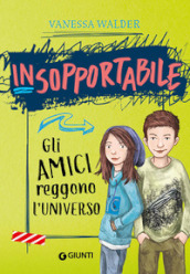 Gli amici reggono l universo. Insopportabile. Vol. 2